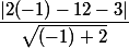 \dfrac{|2(-1)-12-3|}{\sqrt{(-1)+2}}